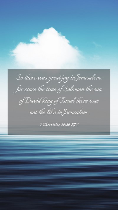 Picture 03 - 2 Chronicles 30:26 KJV Mobile Phone Wallpaper - So there was great joy in Jerusalem: for since - Mobile Bible Verse Wallpaper