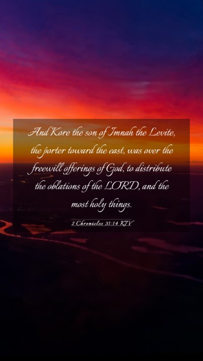 Picture 03 - 2 Chronicles 31:14 KJV Mobile Phone Wallpaper - And Kore the son of Imnah the Levite, the porter - Mobile Bible Verse Wallpaper
