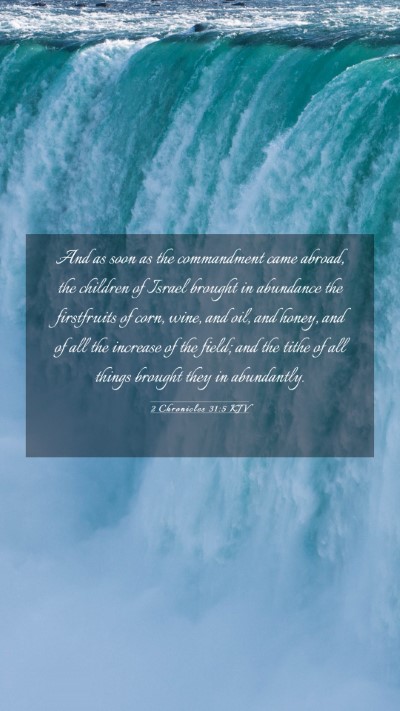 Picture 03 - 2 Chronicles 31:5 KJV Mobile Phone Wallpaper - And as soon as the commandment came abroad, the - Mobile Bible Verse Wallpaper