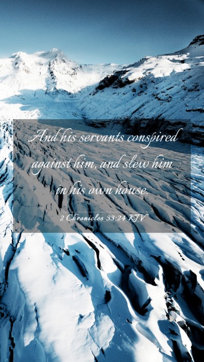 Picture 03 - 2 Chronicles 33:24 KJV Mobile Phone Wallpaper - And his servants conspired against him, and slew - Mobile Bible Verse Wallpaper