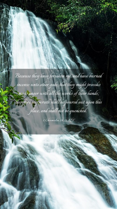 Picture 03 - 2 Chronicles 34:25 KJV Mobile Phone Wallpaper - Because they have forsaken me, and have burned - Mobile Bible Verse Wallpaper