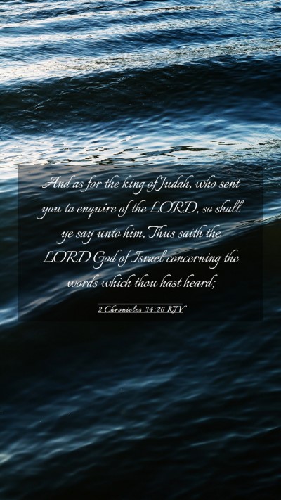 Picture 03 - 2 Chronicles 34:26 KJV Mobile Phone Wallpaper - And as for the king of Judah, who sent you to - Mobile Bible Verse Wallpaper