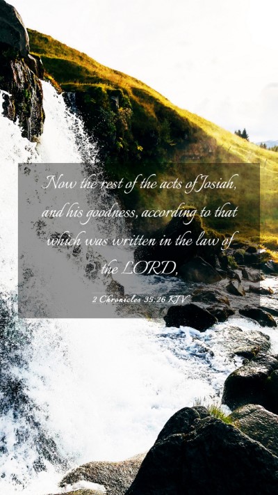 Picture 03 - 2 Chronicles 35:26 KJV Mobile Phone Wallpaper - Now the rest of the acts of Josiah, and his - Mobile Bible Verse Wallpaper