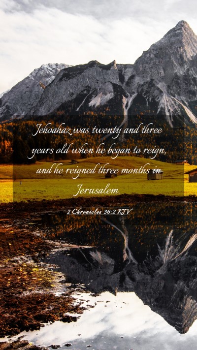 Picture 03 - 2 Chronicles 36:2 KJV Mobile Phone Wallpaper - Jehoahaz was twenty and three years old when he - Mobile Bible Verse Wallpaper