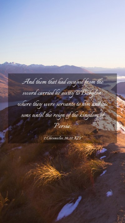 Picture 03 - 2 Chronicles 36:20 KJV Mobile Phone Wallpaper - And them that had escaped from the sword carried - Mobile Bible Verse Wallpaper