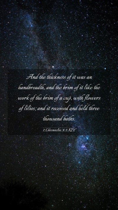 Picture 03 - 2 Chronicles 4:5 KJV Mobile Phone Wallpaper - And the thickness of it was an handbreadth, and - Mobile Bible Verse Wallpaper