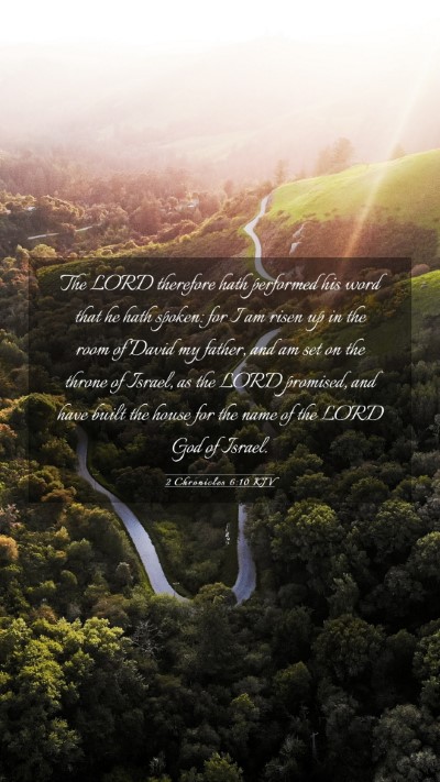 Picture 03 - 2 Chronicles 6:10 KJV Mobile Phone Wallpaper - The LORD therefore hath performed his word that - Mobile Bible Verse Wallpaper