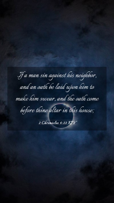 Picture 03 - 2 Chronicles 6:22 KJV Mobile Phone Wallpaper - If a man sin against his neighbor, and an oath be - Mobile Bible Verse Wallpaper