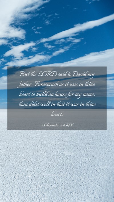 Picture 03 - 2 Chronicles 6:8 KJV Mobile Phone Wallpaper - But the LORD said to David my father, Forasmuch - Mobile Bible Verse Wallpaper