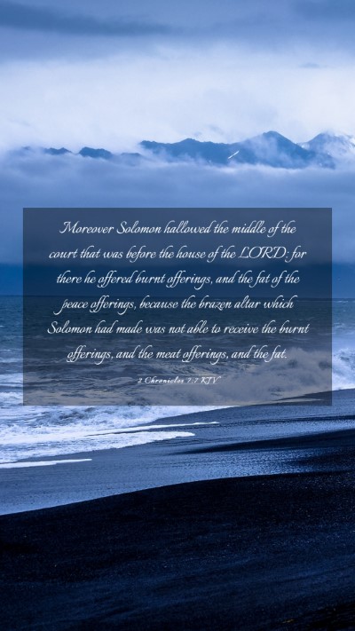 Picture 03 - 2 Chronicles 7:7 KJV Mobile Phone Wallpaper - Moreover Solomon hallowed the middle of the court - Mobile Bible Verse Wallpaper