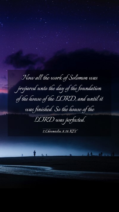 Picture 03 - 2 Chronicles 8:16 KJV Mobile Phone Wallpaper - Now all the work of Solomon was prepared unto the - Mobile Bible Verse Wallpaper