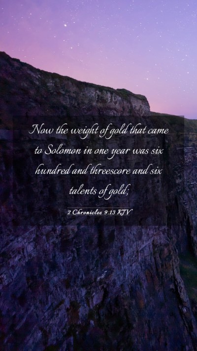 Picture 03 - 2 Chronicles 9:13 KJV Mobile Phone Wallpaper - Now the weight of gold that came to Solomon in - Mobile Bible Verse Wallpaper