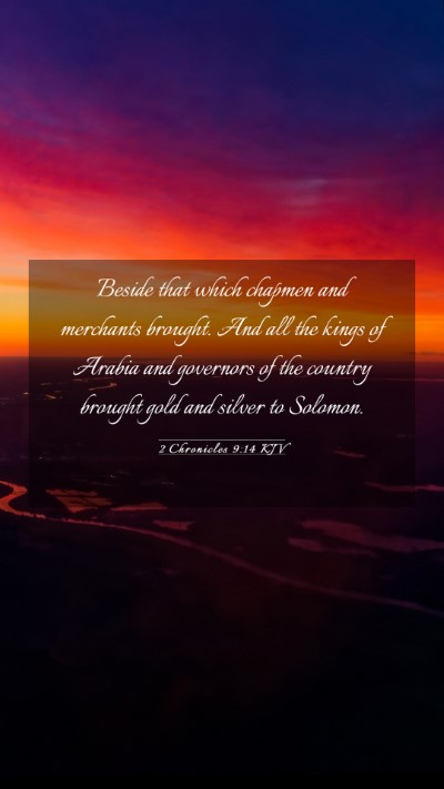 Picture 03 - 2 Chronicles 9:14 KJV Mobile Phone Wallpaper - Beside that which chapmen and merchants brought. - Mobile Bible Verse Wallpaper