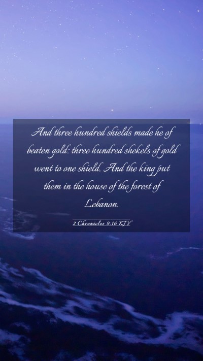 Picture 03 - 2 Chronicles 9:16 KJV Mobile Phone Wallpaper - And three hundred shields made he of beaten gold: - Mobile Bible Verse Wallpaper
