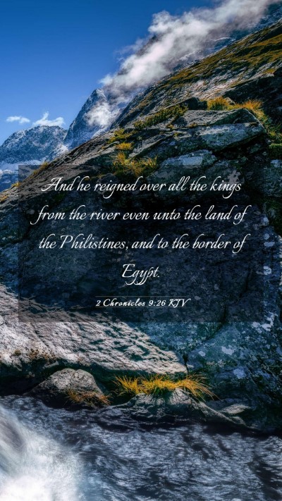 Picture 03 - 2 Chronicles 9:26 KJV Mobile Phone Wallpaper - And he reigned over all the kings from the river - Mobile Bible Verse Wallpaper