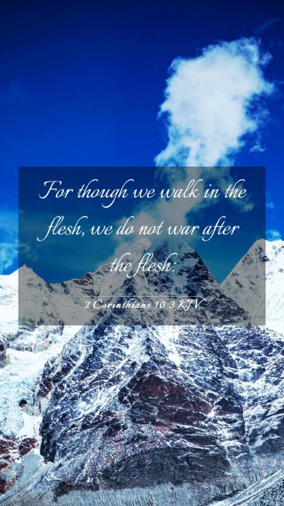 Picture 03 - 2 Corinthians 10:3 KJV Mobile Phone Wallpaper - For though we walk in the flesh, we do not war - Mobile Bible Verse Wallpaper