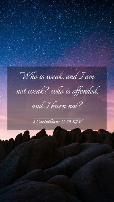 Picture 03 - 2 Corinthians 11:29 KJV Mobile Phone Wallpaper - Who is weak, and I am not weak? who is offended, - Mobile Bible Verse Wallpaper