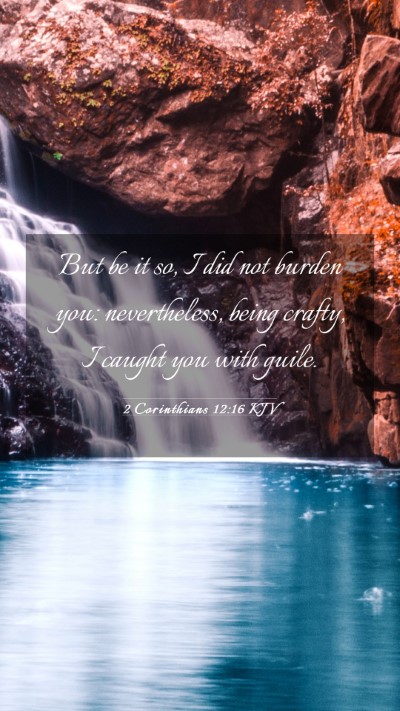 Picture 03 - 2 Corinthians 12:16 KJV Mobile Phone Wallpaper - But be it so, I did not burden you: nevertheless, - Mobile Bible Verse Wallpaper