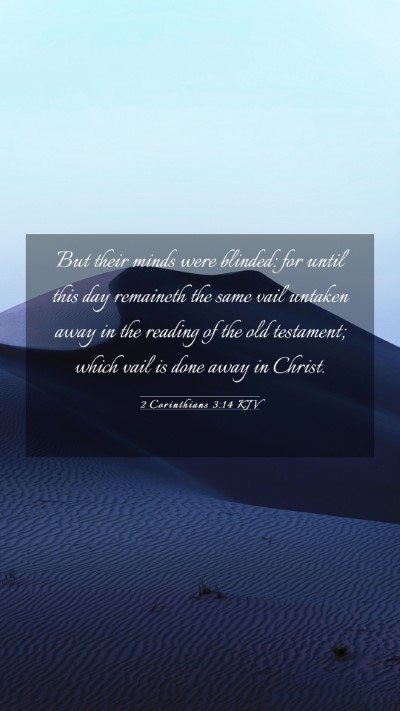 Picture 03 - 2 Corinthians 3:14 KJV Mobile Phone Wallpaper - But their minds were blinded: for until this day - Mobile Bible Verse Wallpaper