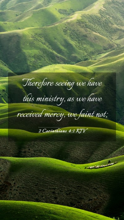 Picture 03 - 2 Corinthians 4:1 KJV Mobile Phone Wallpaper - Therefore seeing we have this ministry, as we - Mobile Bible Verse Wallpaper
