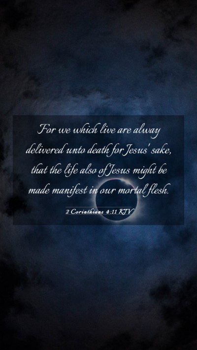 Picture 03 - 2 Corinthians 4:11 KJV Mobile Phone Wallpaper - For we which live are alway delivered unto death - Mobile Bible Verse Wallpaper