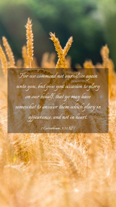 Picture 03 - 2 Corinthians 5:12 KJV Mobile Phone Wallpaper - For we commend not ourselves again unto you, but - Mobile Bible Verse Wallpaper
