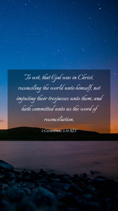 Picture 03 - 2 Corinthians 5:19 KJV Mobile Phone Wallpaper - To wit, that God was in Christ, reconciling the - Mobile Bible Verse Wallpaper