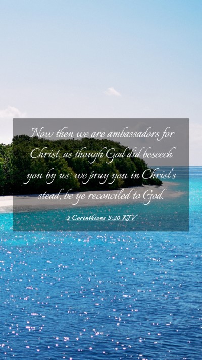 Picture 03 - 2 Corinthians 5:20 KJV Mobile Phone Wallpaper - Now then we are ambassadors for Christ, as though - Mobile Bible Verse Wallpaper