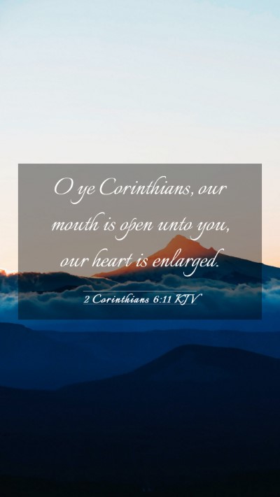 Picture 03 - 2 Corinthians 6:11 KJV Mobile Phone Wallpaper - O ye Corinthians, our mouth is open unto you, our - Mobile Bible Verse Wallpaper
