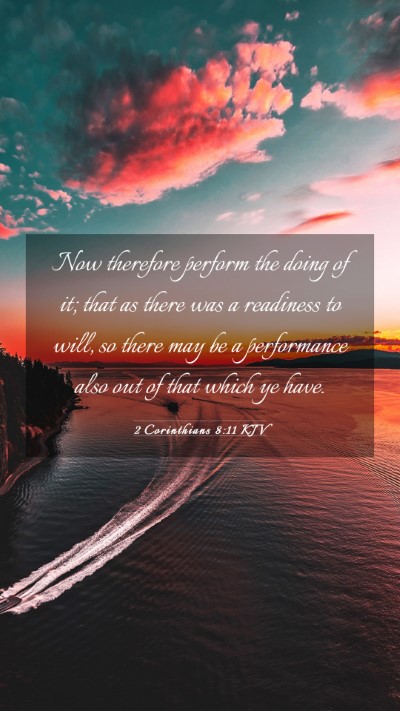 Picture 03 - 2 Corinthians 8:11 KJV Mobile Phone Wallpaper - Now therefore perform the doing of it; that as - Mobile Bible Verse Wallpaper
