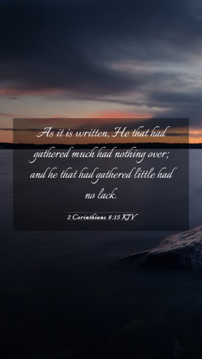 Picture 03 - 2 Corinthians 8:15 KJV Mobile Phone Wallpaper - As it is written, He that had gathered much had - Mobile Bible Verse Wallpaper