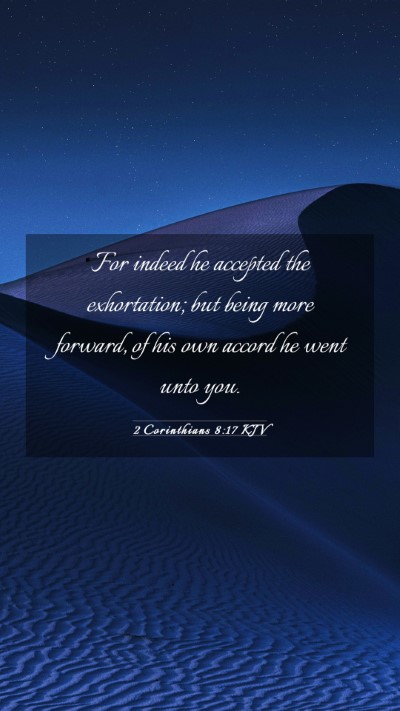Picture 03 - 2 Corinthians 8:17 KJV Mobile Phone Wallpaper - For indeed he accepted the exhortation; but being - Mobile Bible Verse Wallpaper
