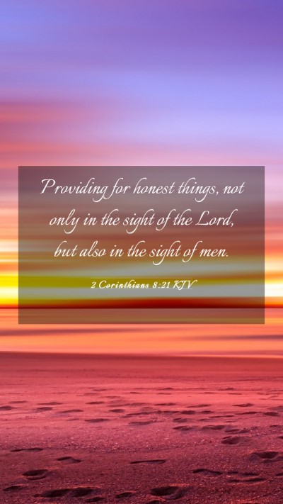 Picture 03 - 2 Corinthians 8:21 KJV Mobile Phone Wallpaper - Providing for honest things, not only in the - Mobile Bible Verse Wallpaper