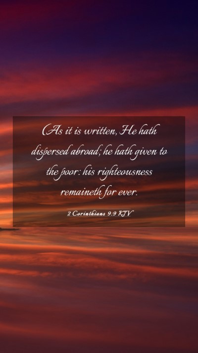 Picture 03 - 2 Corinthians 9:9 KJV Mobile Phone Wallpaper - (As it is written, He hath dispersed abroad; he - Mobile Bible Verse Wallpaper