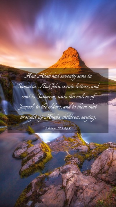Picture 03 - 2 Kings 10:1 KJV Mobile Phone Wallpaper - And Ahab had seventy sons in Samaria. And Jehu - Mobile Bible Verse Wallpaper