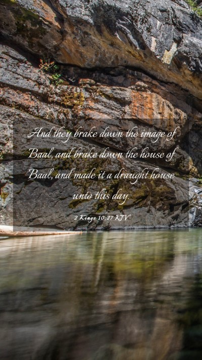 Picture 03 - 2 Kings 10:27 KJV Mobile Phone Wallpaper - And they brake down the image of Baal, and brake - Mobile Bible Verse Wallpaper