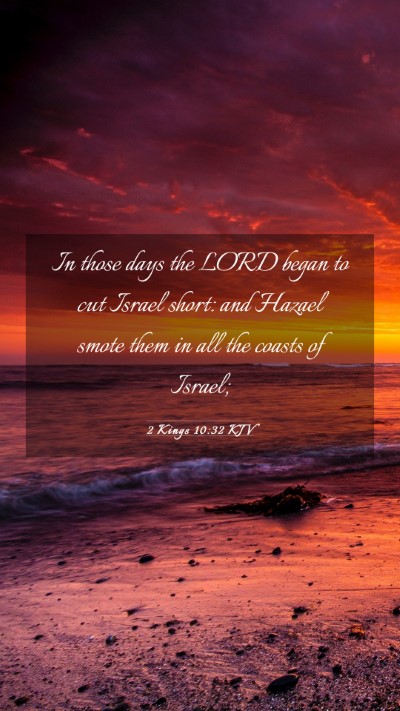 Picture 03 - 2 Kings 10:32 KJV Mobile Phone Wallpaper - In those days the LORD began to cut Israel short: - Mobile Bible Verse Wallpaper