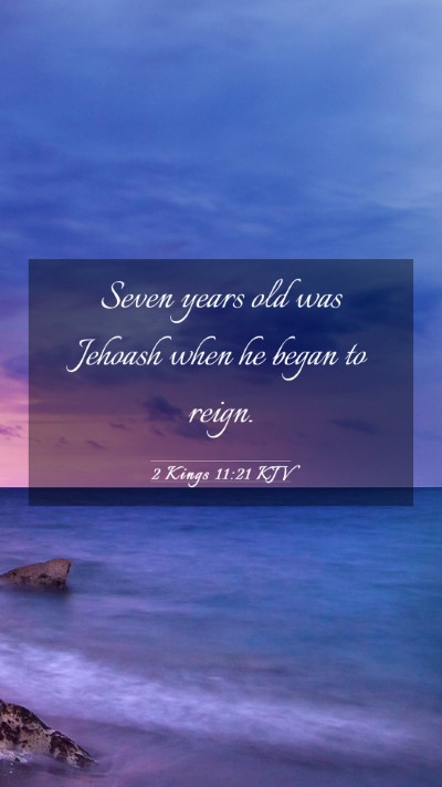 Picture 03 - 2 Kings 11:21 KJV Mobile Phone Wallpaper - Seven years old was Jehoash when he began to - Mobile Bible Verse Wallpaper