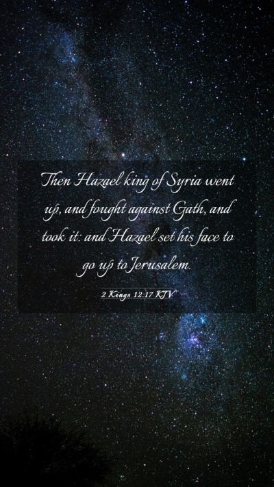 Picture 03 - 2 Kings 12:17 KJV Mobile Phone Wallpaper - Then Hazael king of Syria went up, and fought - Mobile Bible Verse Wallpaper