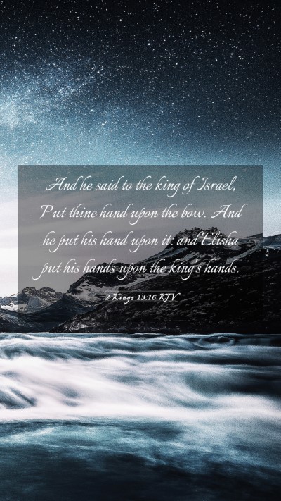 Picture 03 - 2 Kings 13:16 KJV Mobile Phone Wallpaper - And he said to the king of Israel, Put thine hand - Mobile Bible Verse Wallpaper
