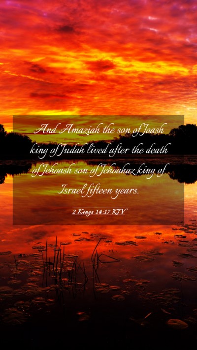 Picture 03 - 2 Kings 14:17 KJV Mobile Phone Wallpaper - And Amaziah the son of Joash king of Judah lived - Mobile Bible Verse Wallpaper