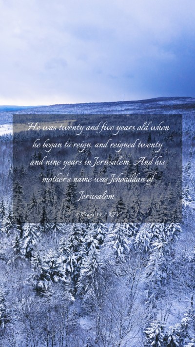Picture 03 - 2 Kings 14:2 KJV Mobile Phone Wallpaper - He was twenty and five years old when he began to - Mobile Bible Verse Wallpaper
