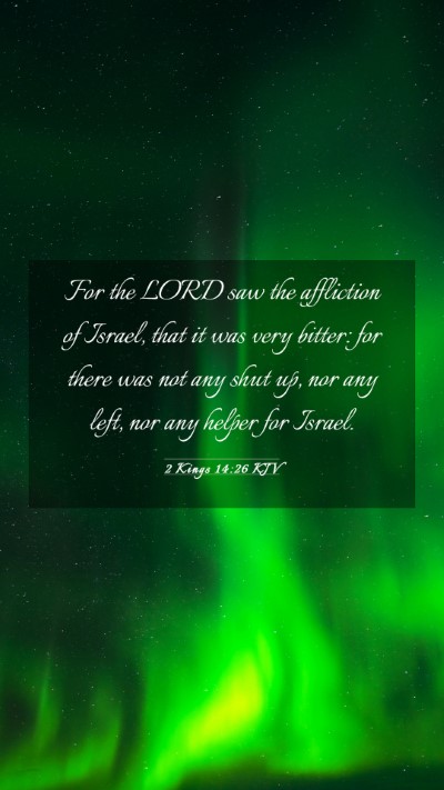 Picture 03 - 2 Kings 14:26 KJV Mobile Phone Wallpaper - For the LORD saw the affliction of Israel, that - Mobile Bible Verse Wallpaper