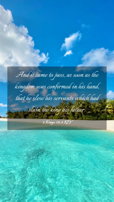 Picture 03 - 2 Kings 14:5 KJV Mobile Phone Wallpaper - And it came to pass, as soon as the kingdom was - Mobile Bible Verse Wallpaper