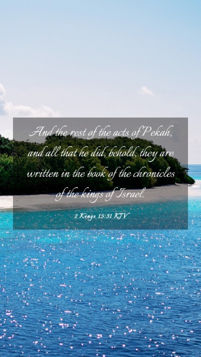 Picture 03 - 2 Kings 15:31 KJV Mobile Phone Wallpaper - And the rest of the acts of Pekah, and all that - Mobile Bible Verse Wallpaper