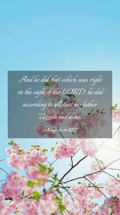 Picture 03 - 2 Kings 15:34 KJV Mobile Phone Wallpaper - And he did that which was right in the sight of - Mobile Bible Verse Wallpaper
