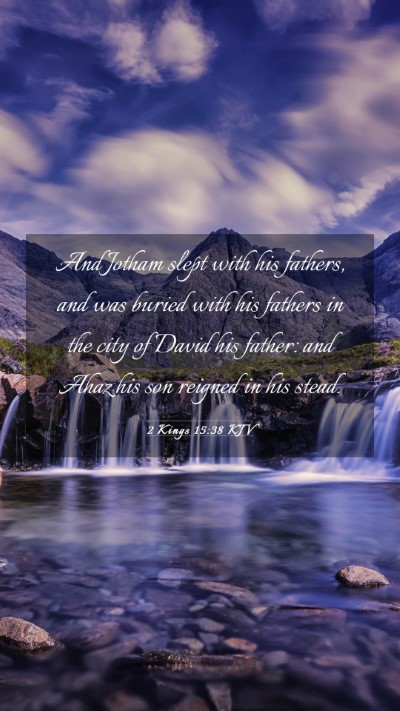 Picture 03 - 2 Kings 15:38 KJV Mobile Phone Wallpaper - And Jotham slept with his fathers, and was buried - Mobile Bible Verse Wallpaper
