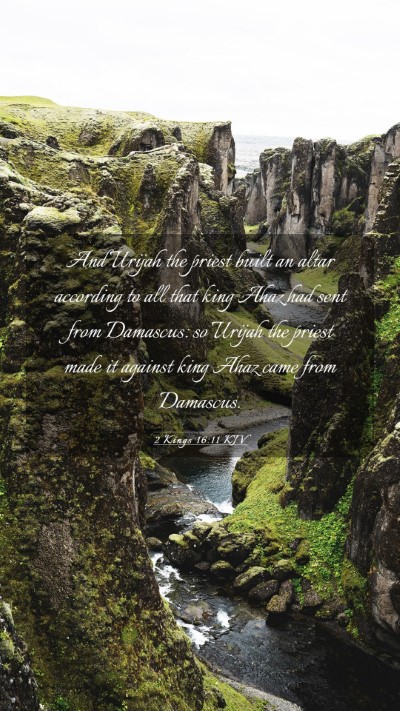 Picture 03 - 2 Kings 16:11 KJV Mobile Phone Wallpaper - And Urijah the priest built an altar according to - Mobile Bible Verse Wallpaper