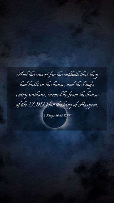 Picture 03 - 2 Kings 16:18 KJV Mobile Phone Wallpaper - And the covert for the sabbath that they had - Mobile Bible Verse Wallpaper