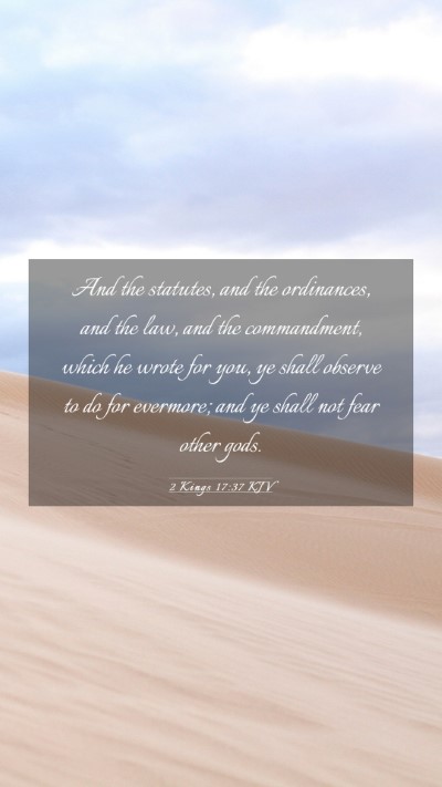 Picture 03 - 2 Kings 17:37 KJV Mobile Phone Wallpaper - And the statutes, and the ordinances, and the - Mobile Bible Verse Wallpaper